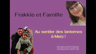 Suivez Frakkie et Famille au Marché de Noël à Metz - 2021 -  Sentier des lanternes