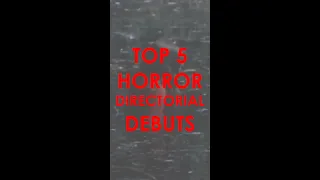 Top 5 Horror Directorial Debuts!