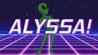 HAPPY BIRTHDAY ALYSSA! - ALIEN REMIX