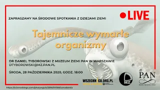 Tajemnicze wymarłe organizmy / dr Daniel Tyborowski