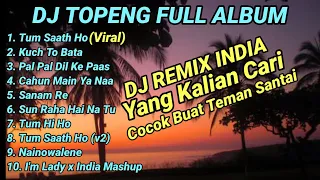 DJ TOPENG FULL ALBUM TERBARU - TUM SAATH HO | KUCH TO BATA | PAL PAL DIL KE PAAS | VIRAL TIKTOK