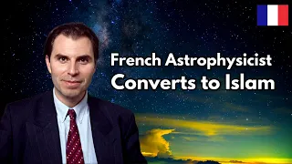 Amazed by the Quran, French Astrophysicist Converts to Islam