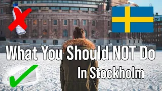 5 Things You Should NOT Do In Stockholm