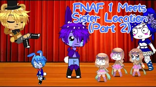 FNaF 1 Meets Sister Location (Part 2) | Gacha Club | GCMM