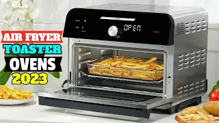 Best Air Fryer Toaster Oven In 2023 - Top 5 Air Fryer Ovens Review