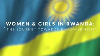 A documentary on Rwanda's Women and Girls Empowerment Journey (Long version)