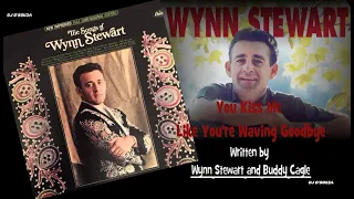 Wynn Stewart - You Kiss Like You're Waving Goodbye (1965)