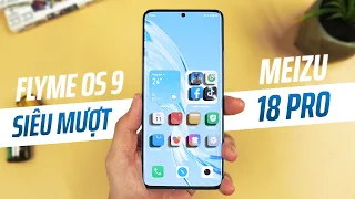 Flyme OS 9 trên Meizu 18 Pro MƯỢT như iOS - Android ngày càng hoàn thiện?!