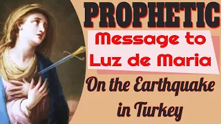 Our Lady's Prophetic Message to Luz de Maria on the Turkey Earthquake
