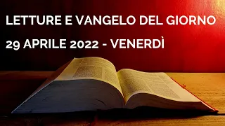 Letture e Vangelo del giorno - Venerdì 29 Aprile 2022 Audio letture della Parola Vangelo di oggi