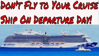 Live Cruise Ship News: Why You Never Ever Fly to Your Cruise Ship on Your Cruise Departure Day!!!