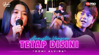 Ochi Alvira  - Tetap Disini - SPECIAL EDITION Ft. MAULANA ARDIANSYAH ( Live Acoustic )