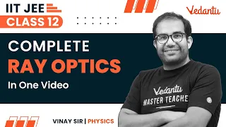 Complete Ray Optics Class 12 | One Shot | IIT JEE | JEE 2023 | Vinay Sir | Vedantu JEE