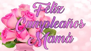 🌷Mensaje de feliz cumpleaños para mi MADRE 😊FELIZ CUMPLEAÑOS MAMÁ🥰🌷