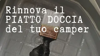 COME RINNOVARE IL PIATTO DOCCIA DEL TUO CAMPER (tutti gli step)