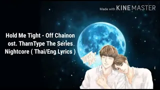 Hold Me Tight-Off Chainon ost. TharnType The Series Nightcore ( Thai/Eng Lyrics )