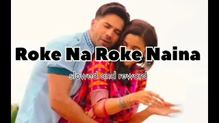 Roke Na Roke Naina lofi song slowed and reward/badrinath ki dulhania/arjit Singh #music