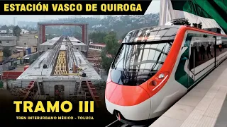 Avances en las estaciones del tramo III del Tren Interurbano México - Toluca