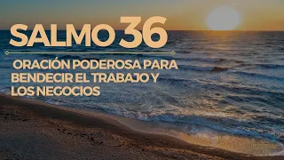 Salmo 36 - Oración poderosa para bendecir el trabajo y los negocios