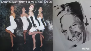 Robert Palmer - I Didn't Mean To Turn You On  (Extended Experimental )