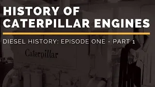 History of Caterpillar Engines | Diesel History Episode One - Part 1 (Pre-WWII)
