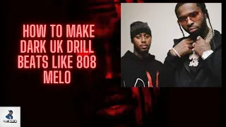 HOW TO MAKE A DARK UK DRILL BEATS LIKE 808 MELO  (UK Drill Tutorial - FL Studio)