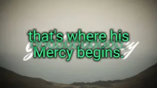 That's where his Mercy begins lyrics.- Steven Curtis Chapman