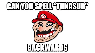 Can you spell TunaSub backwards?