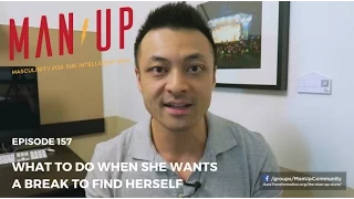 What To Do When She Wants A Break To Find Herself - The Man Up Show, Ep. 157 (Updated)