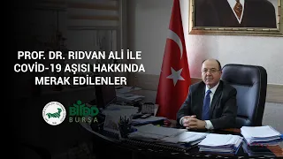 PROF. DR. RIDVAN ALİ İLE COVID-19 AŞISI HAKKINDA MERAK EDİLENLER