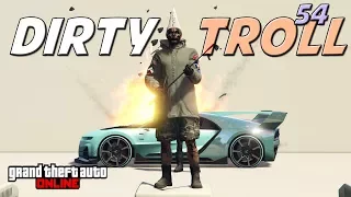 GTA ONLINE - DIRTY TROLL 54 - (GTA V ONLINE)