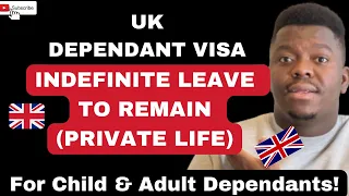 APPLYING FOR UK INDEFINITE LEAVE TO REMAIN (PRIVATE LIFE) WELL EXPLAINED | UK DEPENDANT VISA