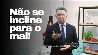 NÃO SE INCLINE PARA O MAL! | Programa Falando ao Coração | Pastor Gentil R. Oliveira.