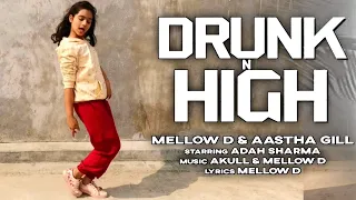 Drunk N High | Dance Cover | Mellow D, Aastha Gill | Adah Sharma | Akull | New Song