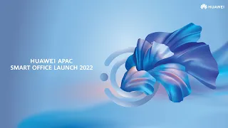 HUAWEI APAC Smart Office Launch 2022 - Highlights