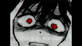 ~Awoken: H8 Seed + WoodenToaster~ { S l o w e d}