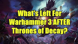 What's Left For Warhammer 3 AFTER Thrones of Decay? - Total War