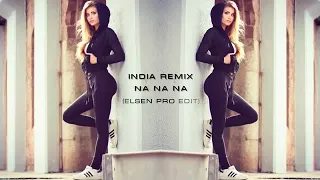 India Remix 🎧Na Na Na 2018