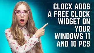 ClocX Adds a Free Clock Widget on your Windows 11 and 10 PCs