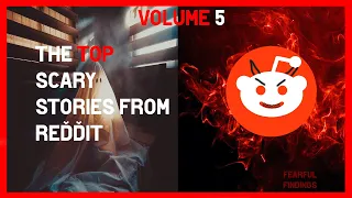 The Top Scary Stories From Reddit Vol. 5 | Fearful Findings