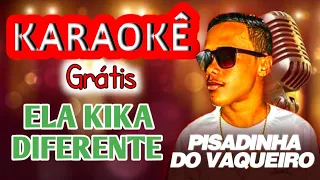 KARAOKÊ (ELA KIKA DIFERENTE) PISADINHA DO VAQUEIRO MÚSICA NOVA PISEIRO PISADINHA FORRÓ PAREDÃO