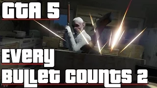 GTA 5 Every Bullet Counts 2 : Anybody Want?