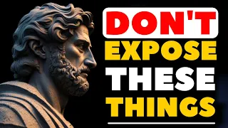 10 Things You Should NOT Expose To OTHERS (Change Immediately) -Stoicism