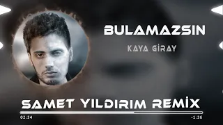 Kaya Giray - Bulamazsın ( Samet Yıldırım Remix )