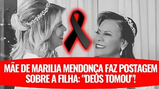 👉 MÃE DE MARILIA MENDONÇA FAZ POSTAGEM SOBRE FILHA: "DEUS TOMOU"!