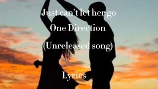 One Direction - just can’t let her go (unreleased song) - (lyrics)