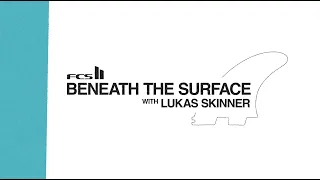 Beneath The Surface with Lukas Skinner