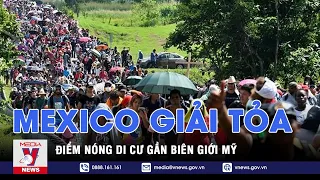 Mexico giải tỏa điểm nóng di cư gần biên giới Mỹ - VNEWS