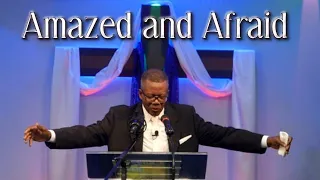 "Amazed and Afraid" | by Pastor S. James