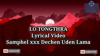 LO TONGTHRA Lyrics | Samphel, Dechen Uden Lama | @elementallmusic| EUPHELMA | @YeshiLhendupFilms